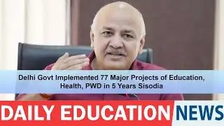 Delhi Govt Implemented 77 Major Projects of Education, Health, PWD in 5 Years Sisodia.