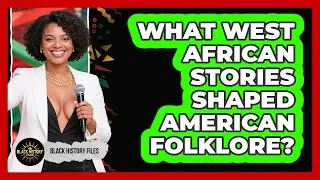 What West African Stories Shaped American Folklore? - Black History Files
