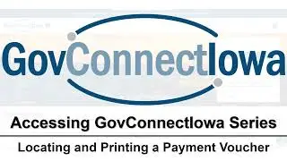 Accessing GovConnectIowa: Locating and Printing a Payment Voucher