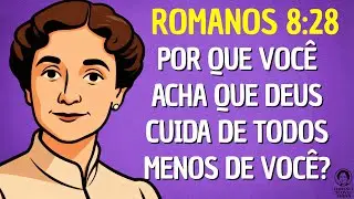 Romanos 8:28 — Entenda Isso e Nunca Mais Viva Como Abandonada | Florence Scovel Shinn