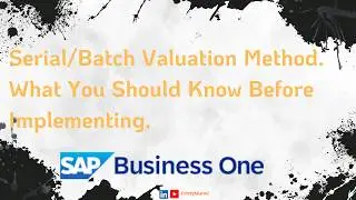 Serial/Batch Valuation Method in SAP Business One. What You Should Know Before Implementing