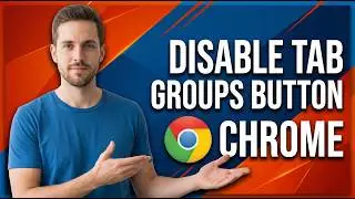 How To Disable Tab Groups Button In Chrome (Easy Guide)