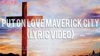 Put On Love - Maverick City - (Lyric Video)