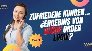 Zufriedene Kunden, Ergebnis von Gl&uuml;ck oder Logik?