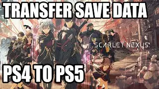 How to Transfer Scarlet Nexus Save Data PS4 to PS5!