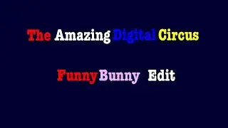 The Amazing Digital Circus FunnyBunny edit