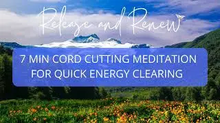 Cord Cutting Meditation &mdash; Quick 7-Minute Energy Clearing to Release Negative Energy Fast