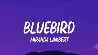 Miranda Lambert - Bluebird (Lyrics)