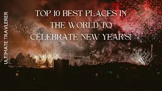 Where to Celebrate New Year&rsquo;s: The Ultimate Top 10 Bucket List! In full HD!