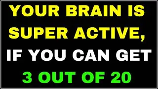 YOUR BRAIN IS SUPER ACTIVE IF YOU CAN SCORE JUST 3 OUT OF 20 IN THIS QUIZ!
