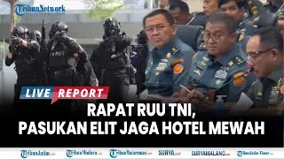 🔴 KEJANGGALAN REVISI RUU TNI DI HOTEL MEWAH, pasukan Elit Koopsus TNI ikut Hadir di Rapat