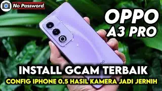 TERBARU ‼️ TUTORIAL CARA PASANG GCAM TERBAIK & CONFIG UNTUK OPPO A3 PRO | Gcam For Oppo A3 Pro