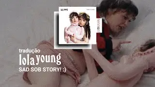 lola young - SAD SOB STORY! :) | tradução & letra