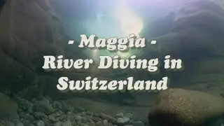 Maggia - River Diving in Switzerland - on the GH5