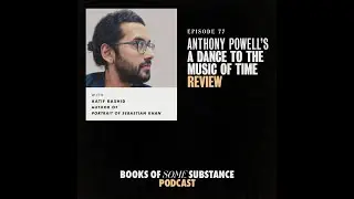 77 - Anthony Powell's A Dance to the Music of Time (Guest: Aatif Rashid)
