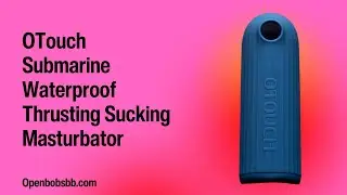 Обзор образовательной секс-игрушки &mdash; водонепроницаемый мастурбатор OTouch Submarine Stroker для т...