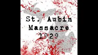 Episode #1- St. Aubin Massacre of 1929