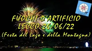 FUOCHI D'ARTIFICIO LECCO 2022, Festa del lago e della Montagna (Video 4K)