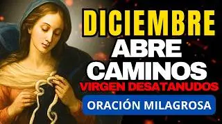 Esta oración a la Virgen Desatanudos cambiará tu vida | DICIEMBRE TRAE ABUNDANCIA
