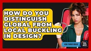 How Do You Distinguish Global From Local Buckling In Design? - How Things Break