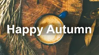 Happy Fall Jazz Music - Morning Bossa Nova and Jazz Music for Positive Mood