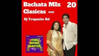 Bachata Mix 20 Clasicas 2025  -  Dj Trepasito Rd