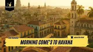 Morning Comes to Havana: Experience Cuba's Awakening Charm