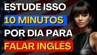 Escute isso 10 minutos todo dia para falar inglês. Curso de inglês completo.