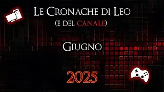 Le Cronache di Leo (e del canale) ✧ Giugno 2025