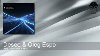 Deseo & Oleg Espo - Acid City (Original Mix) [Bonzai Progressive]