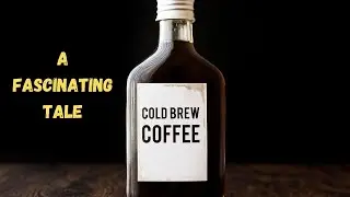 History Of Cold Brew Coffee: A Fascinating Global Tale