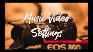 My Canon 80D Settings For Music Videos!