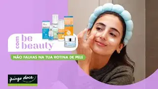 N&atilde;o Falhas na tua Rotina de Pele | Be Beauty | Pingo Doce