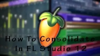 How to Consolidate your files on Your DAW (FL Studio 12)