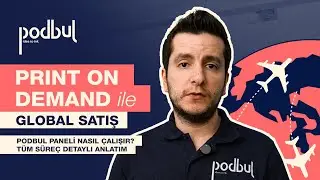 Podbul Print on Demand (POD) ile Global Satış: Podbul Paneli Nasıl Çalışır? | Detaylı Süreç Anlatımı