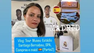 Vlog: Tour Museu/Estadio S Bernabeu/SPA/Compras e + 🇪🇸 (Parte2)