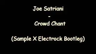 Joe Satriani - Crowd Chant (Sample X Electrock Bootleg)