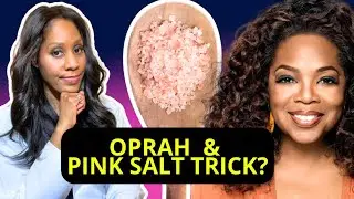 IS OPRAH PROMOTING THE PINK SALT TRICK? DOCTOR DISCUSSES FACT FROM FICTION!