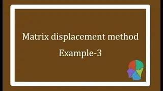 Matrix displacement method ( basics)  Example 3