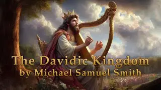 The Davidic Kingdom | Michael Samuel Smith | Biblical Prophetic Teaching