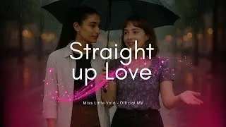 Straight Up Love (Official MV) | GL Music Video | Miss Little Void
