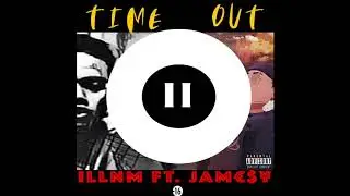 ILLNM FT. JAMESY - TIME OUT  ( OFFICIAL AUDIO )