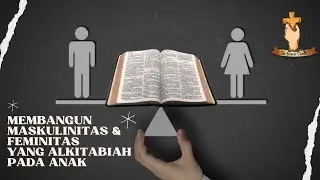 MEMBANGUN MASKULINITAS & FEMINITAS YANG ALKITABIAH PADA ANAK