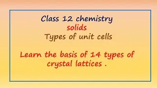 Types of unit cells /.Solids/class 12 chemistry video 1.2