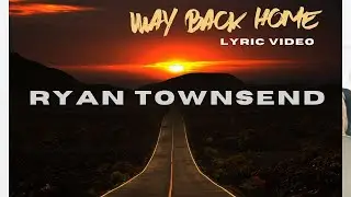 Way Back Home (Lyric Video) - Ryan Townsend