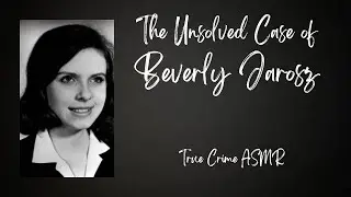 True Crime ASMR | Beverly Jarosz | Whispered