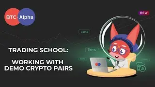 BTC-Alpha Trading School | Lesson 6. Working With Demo Crypto Pairs