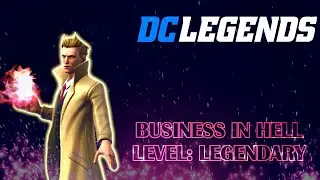 [DC Legends] Business in Hell - John Constantine Challenge (Level: Legendary)