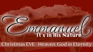 Emmanuel - Week 4 - Heaven: God in Eternity - CHRISTMAS EVE CANDLELIGHT
