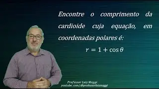COMPRIMENTO DE UMA CARDIOIDE DADA EM COORDENDAS POLARES#professorluizmaggi